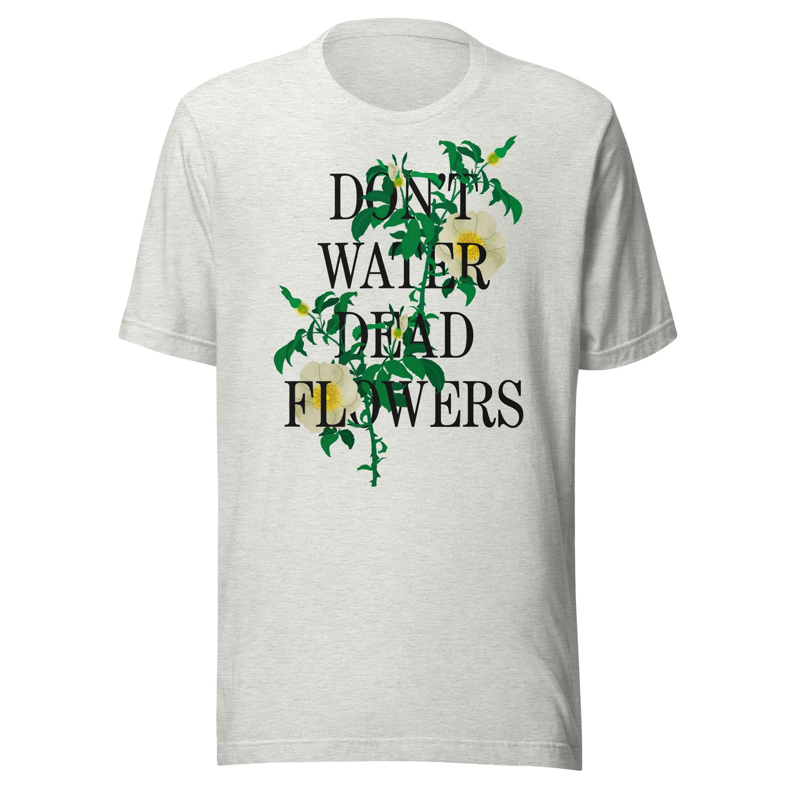 Don't Water Dead Flowers Black Text - Image 6
