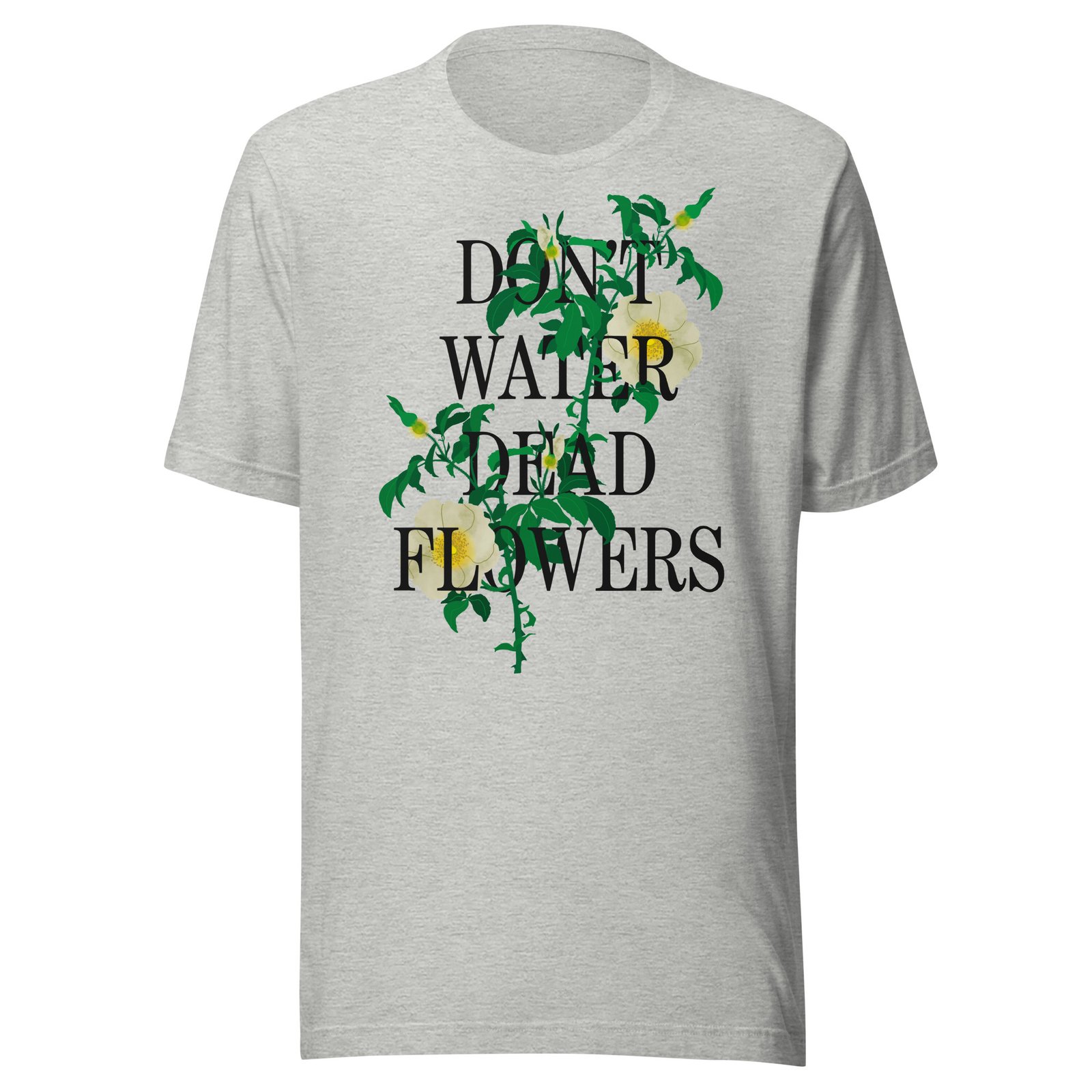 Don't Water Dead Flowers Black Text - Image 2