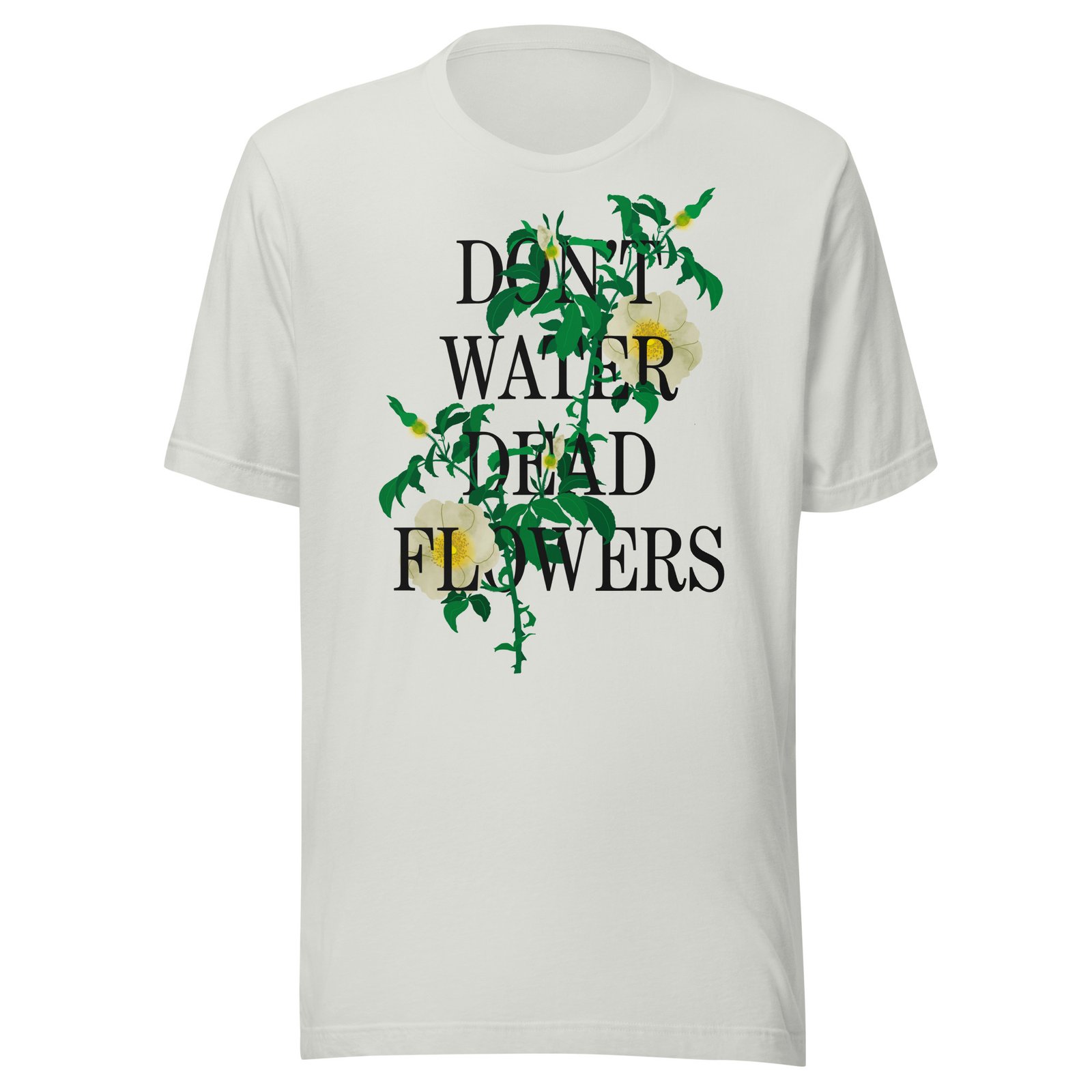Don't Water Dead Flowers Black Text - Image 5