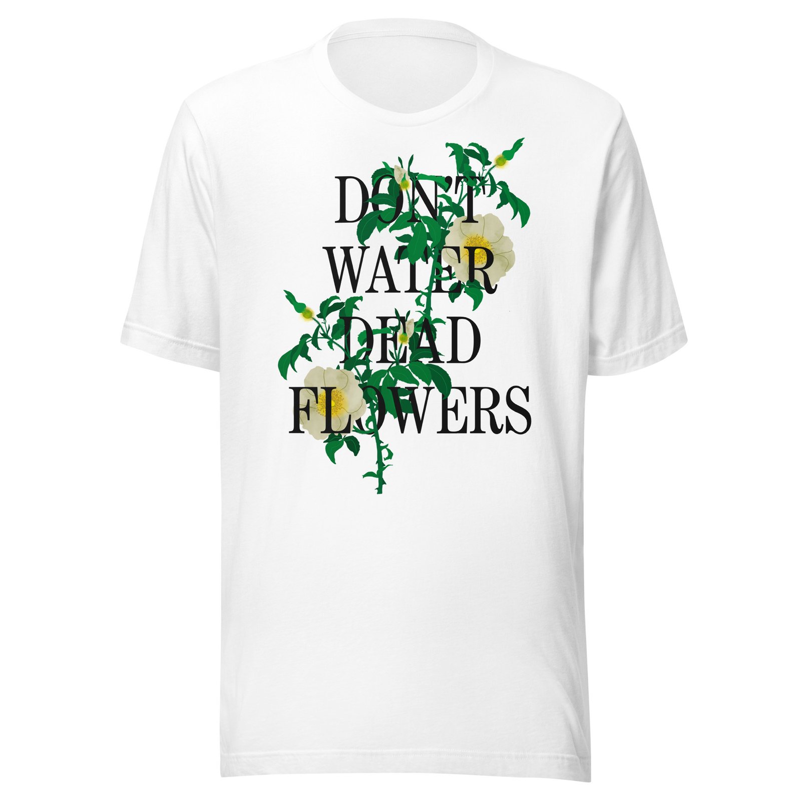 Don't Water Dead Flowers Black Text - Image 7