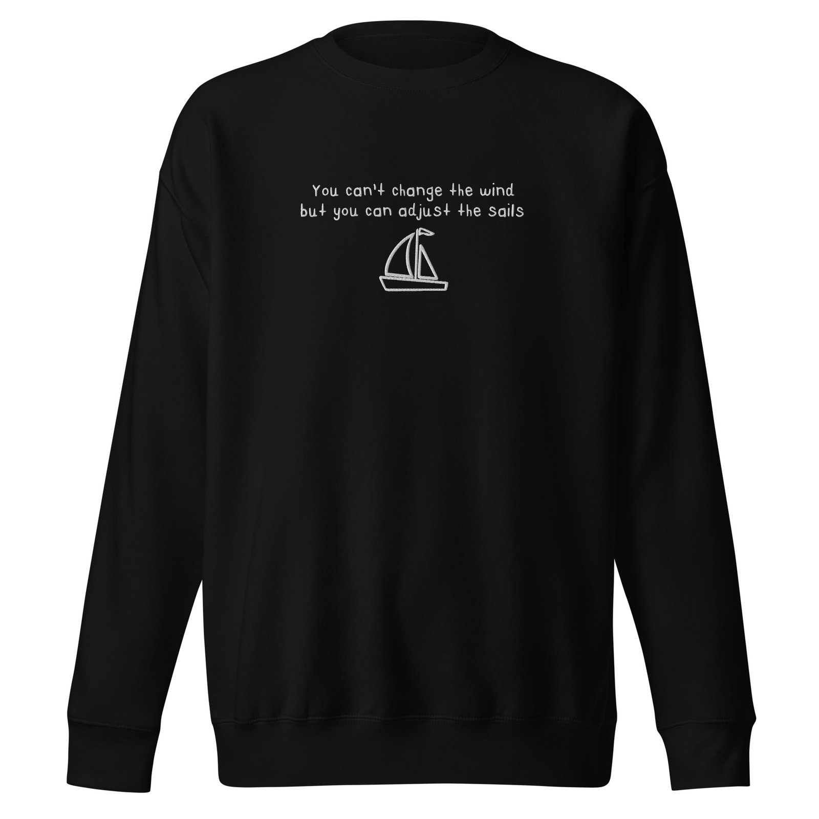 You Can't Control the Wind but You Can Change Your Sails Sweatshirt